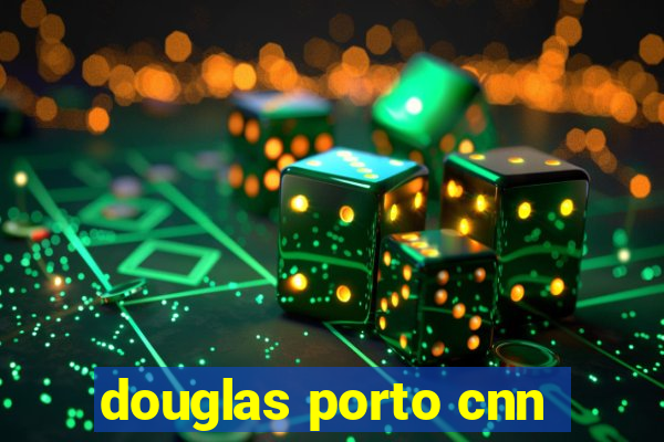 douglas porto cnn